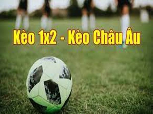 cach-choi-keo-chau-au-1x2-tim-hieu-chi-tiet-keo-chau-au