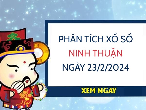 Phân tích xổ số Ninh Thuận ngày 23/2/2024 hôm nay thứ 6