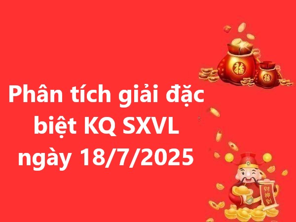 Phân tích giải đặc biệt KQ SXVL ngày 18/7/2025 thứ 6