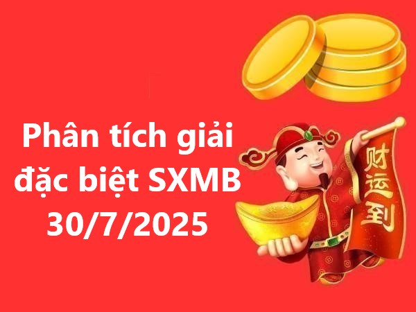 Phân tích giải đặc biệt SXMB ngày 30/7/2025 miễn phí