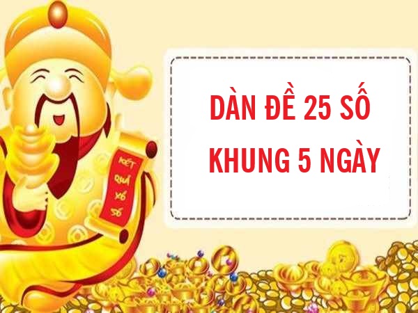 Dàn đề 25 số khung 5 ngày là gì?