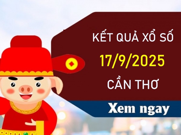 Phân tích xổ số Cần Thơ ngày 17/9/2025 song thủ VIP XSCT