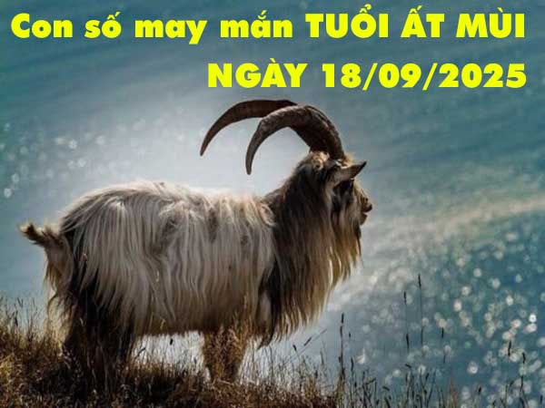 Con số tài lộc tuổi Ất Mùi ngày 18/9/2025 thứ 5 hôm nay