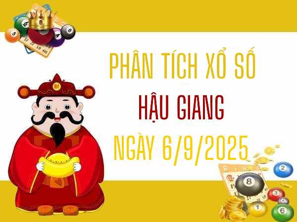 Phân tích xổ số Hậu Giang ngày 6/9/2025 hôm nay chính xác