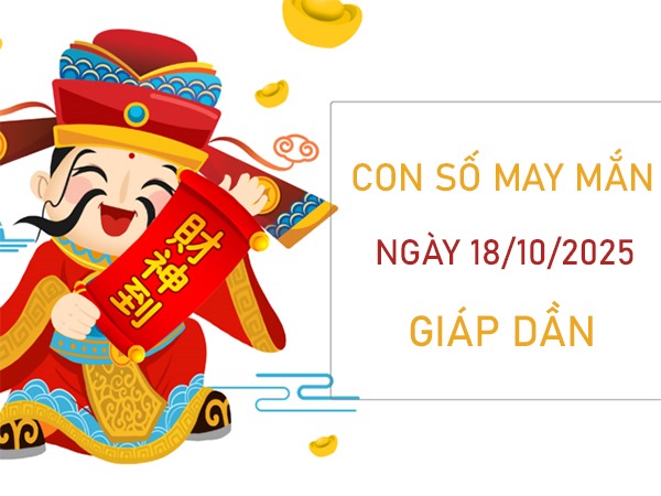 Đón quý nhân cùng số đẹp tuổi Giáp Dần 18/10/2025