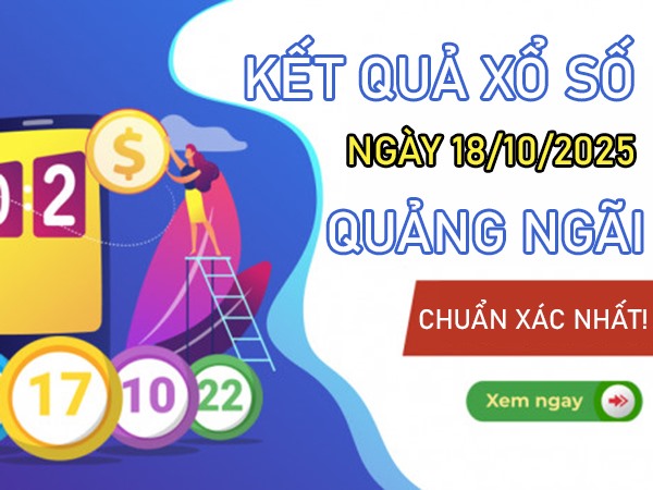 Tham khảo xổ số Quảng Ngãi ngày 18/10/2025 thứ 7