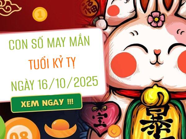 Giải mã con số may mắn tuổi Kỷ Tỵ ngày 16/10/2025