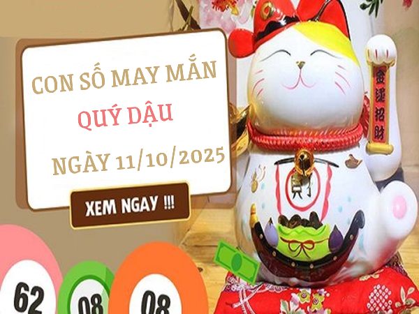 Giải mã con số may mắn tuổi Quý Dậu ngày 11/10/2025