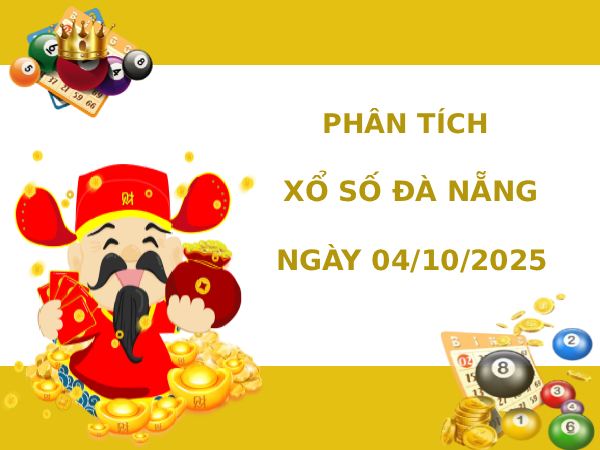 Phân tích XSDNG ngày 4/10/2025 thứ 7 hôm nay tài lộc