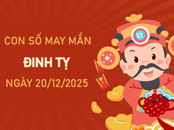 Đón lộc lớn với số phú quý tuổi Đinh Tỵ ngày 20/12/2025