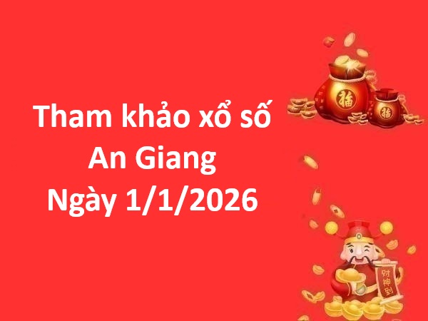 Tham khảo xổ số An Giang ngày 1/1/2026 thứ 5 miễn phí