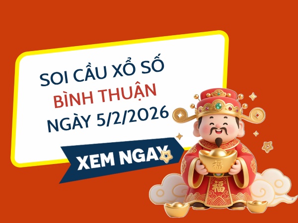 Soi cầu xổ số Bình Thuận ngày 5/2/2026 siêp vip hôm nay