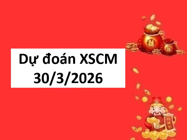 Dự đoán XSCM 30/3/2026 – Dự đoán Cà Mau thứ 2 chuẩn nhất