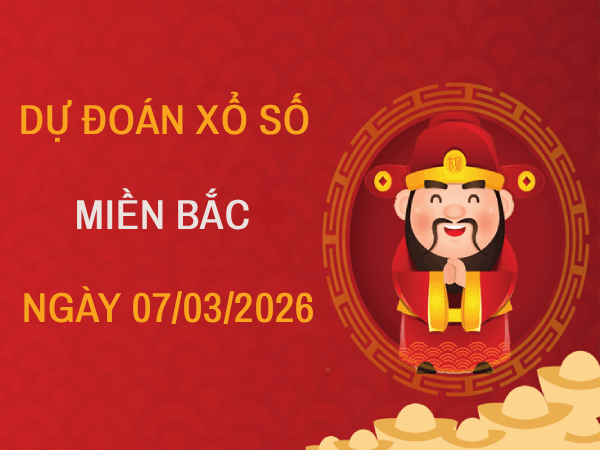 Dự đoán XSMB 7/3/2026 - Soi cầu Miền Bắc thứ 7 chính xác