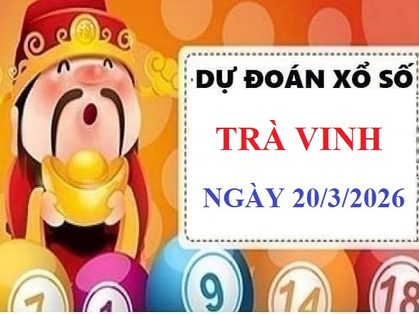 Dự đoán XSTV ngày 20/3/2026 VIP 24h độ chính xác cao