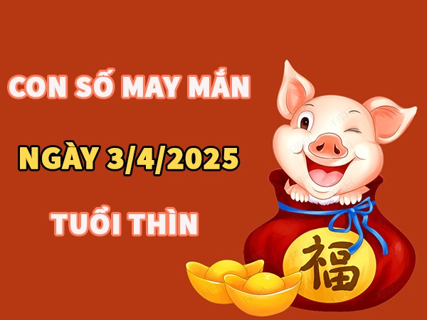Con số may mắn hôm nay 3/4/2026 thứ 6 tuổi Thìn