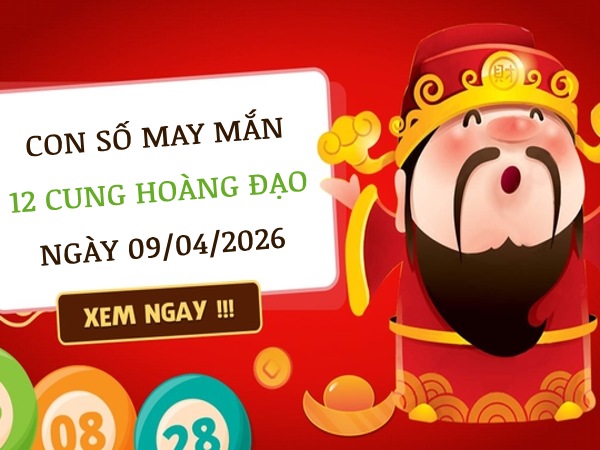 Con số may mắn ngày 09/04 thứ 4 của 12 cung hoàng đạo