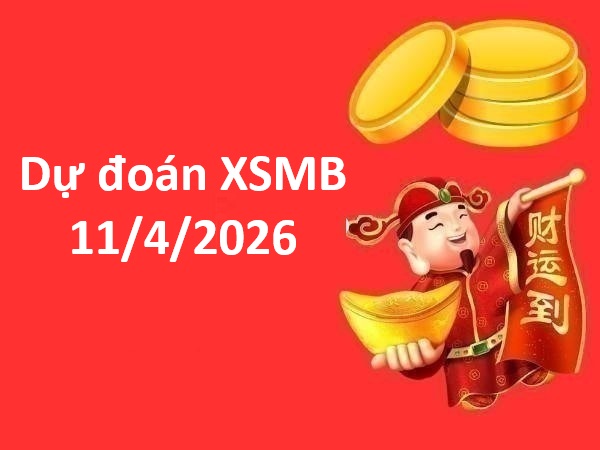 Dự đoán XSMB 11/4/2026 – Dự đoán Miền Bắc chủ nhật thần tài