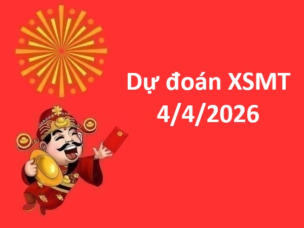 Dự đoán XSMT 4/4/2026 – Dự đoán miền Trung thứ 7 thần tài