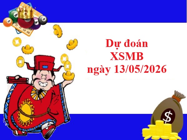 Dự đoán xsmb 13/05/2026 – Tham khảo xổ số miền Bắc thứ 4 hôm nay