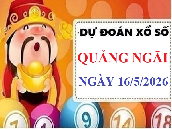 Dự đoán XSQNi ngày 16/5/2026 hôm nay thứ 7 chuẩn xác nhất