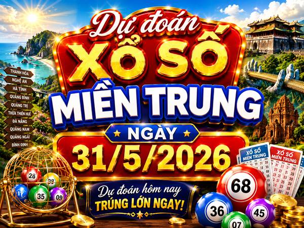 Dự đoán XSMT 31/5/2026 – Dự đoán miền Trung chủ nhật chuẩn xác
