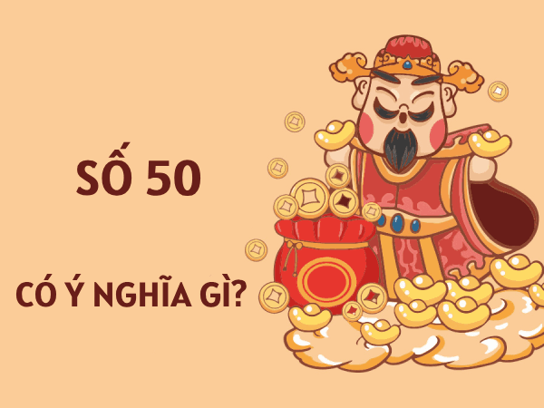 Luận giải ý nghĩa số 50 theo từng khía cạnh chi tiết