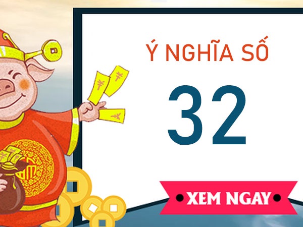 Khám phá ý nghĩa số 32 là gì? Đây có phải con số may mắn?