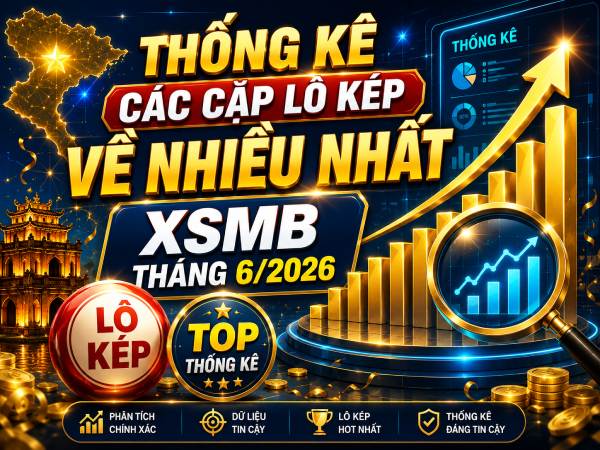 Thống kê các cặp lô kép về nhiều nhất XSMB tháng 6/2026