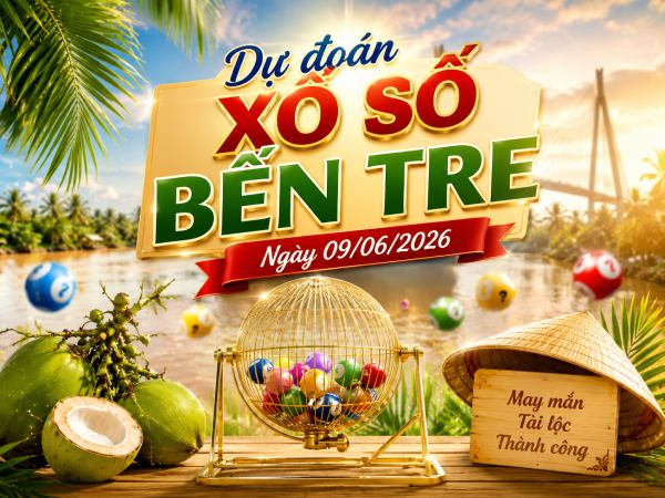 Dự đoán XSBTR ngày 09/06/2026 thứ 3 chính xác nhất
