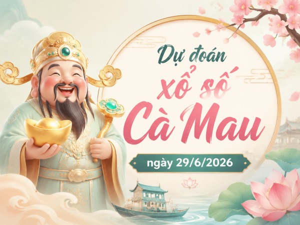 Dự đoán XSCM ngày 29/6/2026 thứ 2 VIP hôm nay