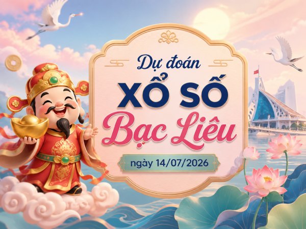 Dự đoán XSBL ngày 14/7/2026 thứ 3 siêu VIP hôm nay