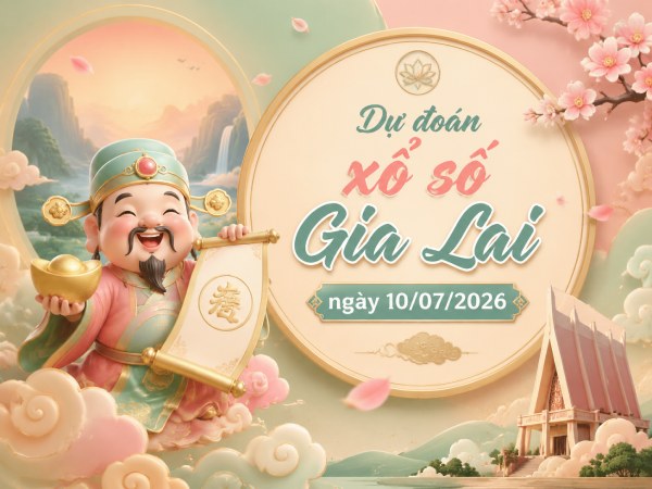 Dự đoán XSGL ngày 10/7/2026 thứ 6 siêu chuẩn hôm nay